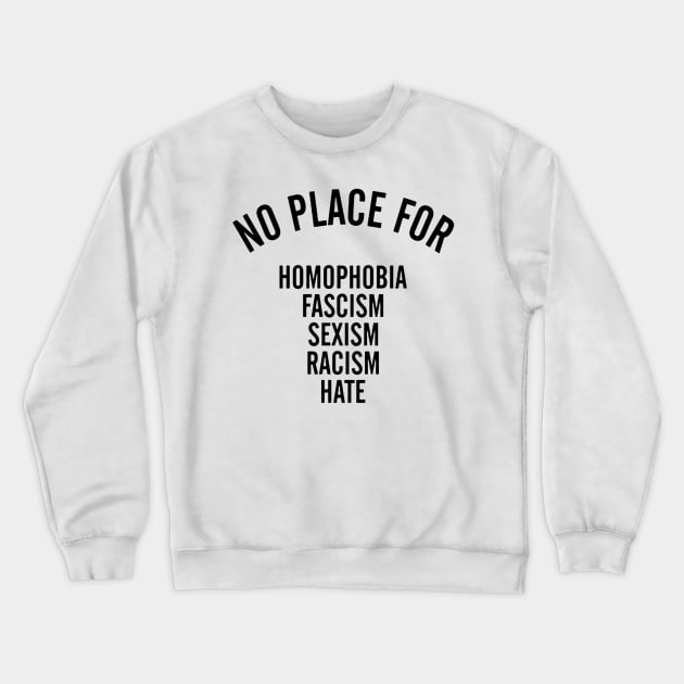 NO PLACE for homophobia fascism sexism racism hate Crewneck Sweatshirt by akkadesigns